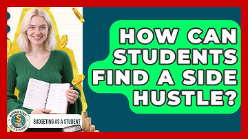 How Can Students Find A Side Hustle? - Budgeting as a Student
