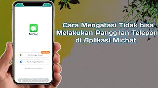 Cara Mengatasi Tidak bisa Melakukan Panggilan Telepon di Aplikasi Michat
