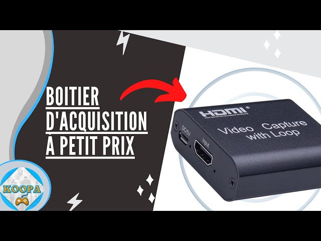 VIDEO CAPTURE - Le boitier d'acquisition à petit prix 