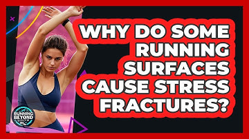 Why Do Some Running Surfaces Cause Stress Fractures? - Running Beyond Limits