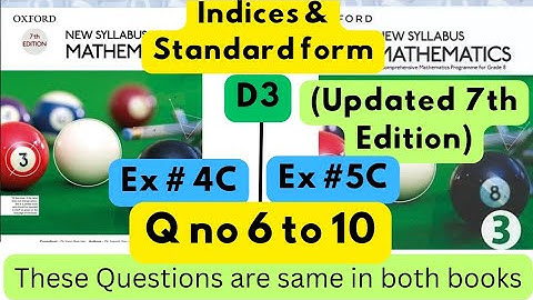 Same Questions in both books,Indices & Standard Form,D3, Ex#4C, D3(Updated Edition),Ex 5C,Q 6 to 10.
