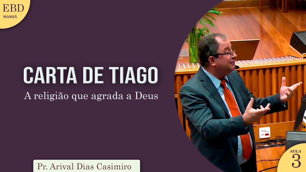 Carta de Tiago | A religião que agrada a Deus | Pr Arival Dias Casimiro