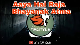 Aaya Hai Raja X Bhayanak Atma ( Tapori Stlye ) - Dj Sami Remix | Unreleased Track |It's TM Style
