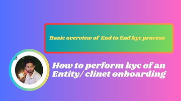 Basic overview of End-to-End KYC Process | Client Onboarding | Perform KYC of an Entity