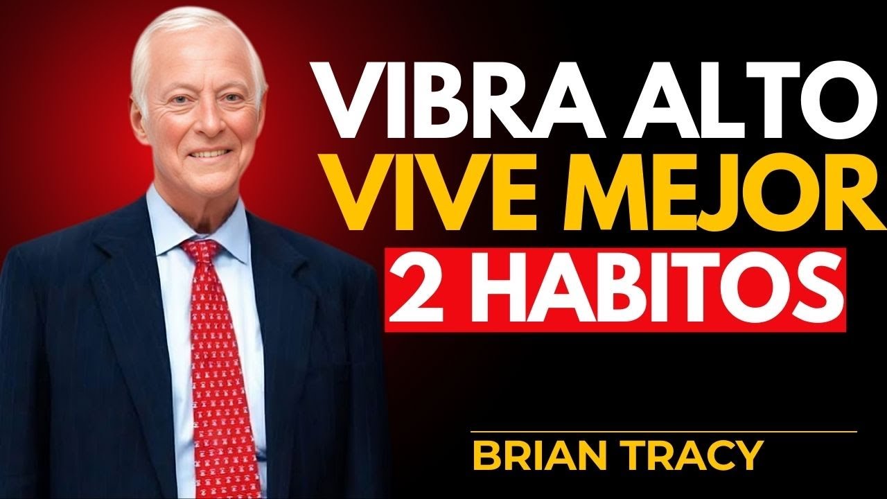 🔥 “VIBRA ALTO, VIVE MEJOR 2 HÁBITOS” | Brian Tracy Motivación