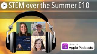 STEM over the Summer E10