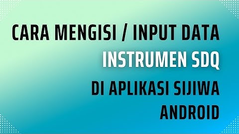 Cara Mengisi/Input Instrumen SDQ di Aplikasi SIJIWA