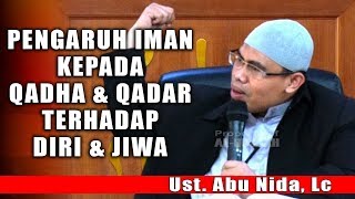 Pengaruh Iman Kepada Qadha & Qadar Terhadap Diri & Jiwa || Ust. Abu Nida