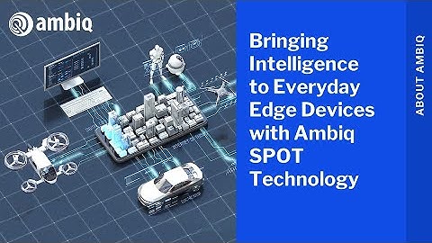 Bringing Intelligence to Everyday Edge Devices with Ambiq SPOT Technology
