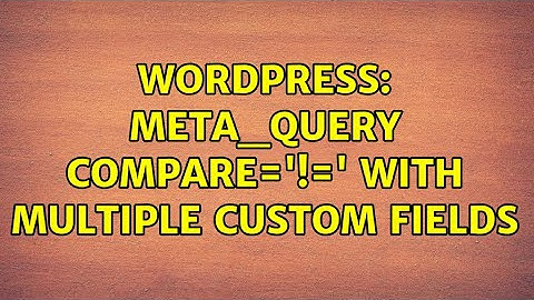 Wordpress: meta_query compare=