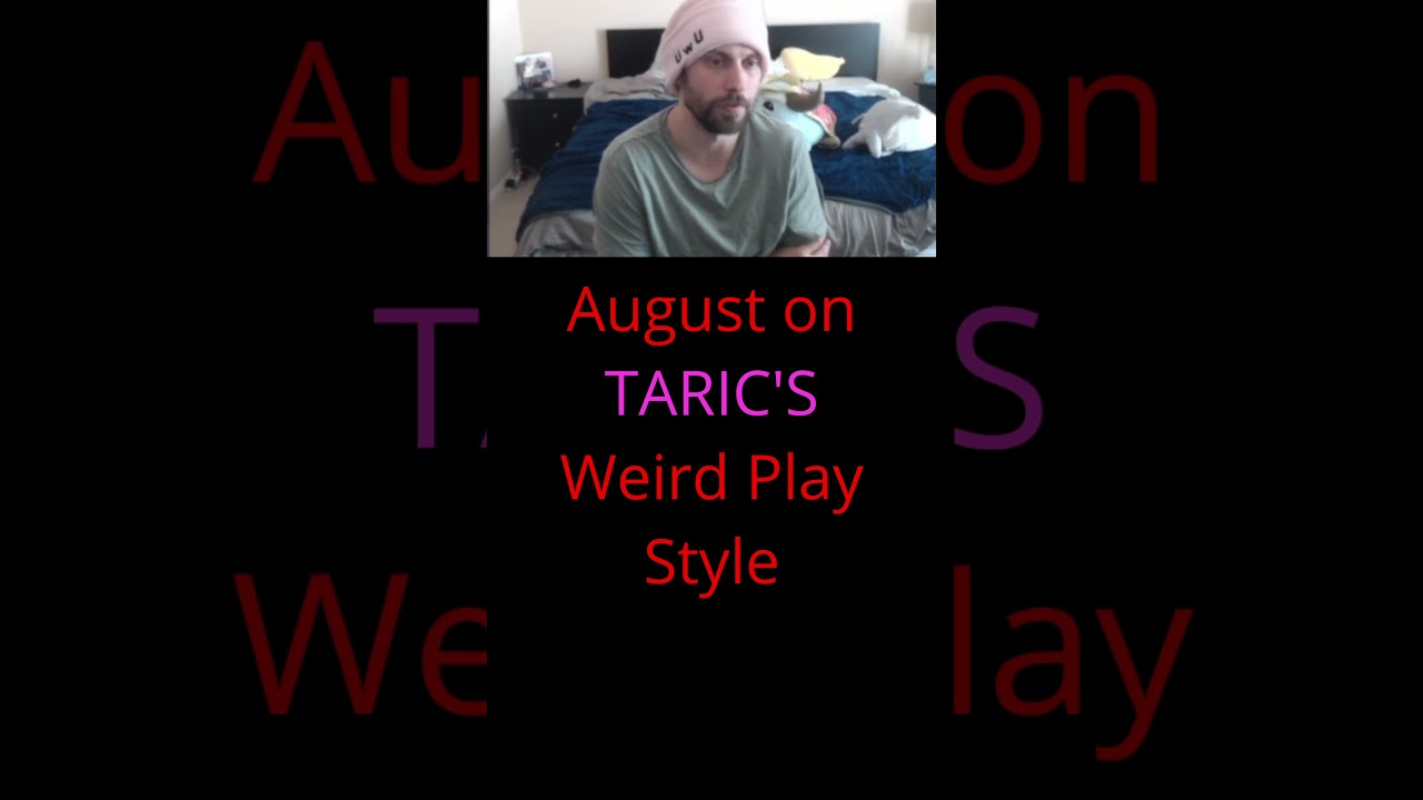 August on TARIC'S Weird Play Style