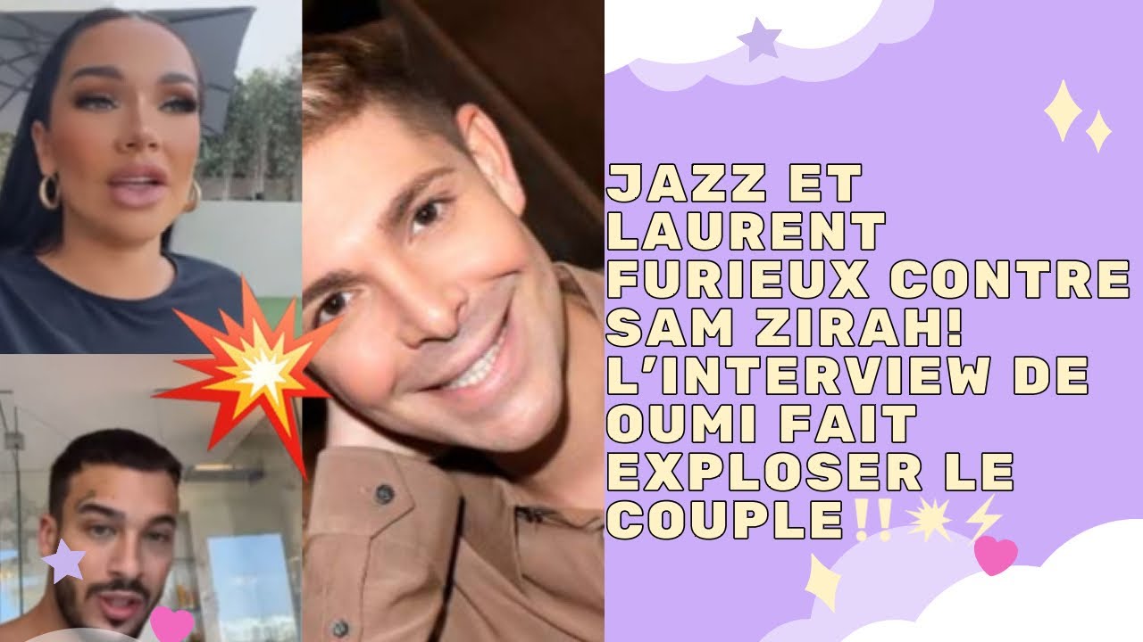 CLASH - JAZZ ET LAURENT FURIEUX CONTRE SAM ZIRAH! L’INTERVIEW DE OUMI FAIT EXPLOSER LE COUPLE‼️💥⚡️
