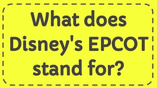 What does Disney's EPCOT stand for?