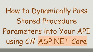 How to Dynamically Pass Stored Procedure Parameters into Your API using C# ASP.NET Core