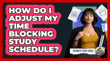 How Do I Adjust My Time Blocking Study Schedule?
