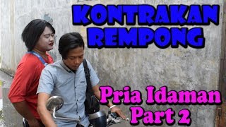 PRIA IDAMAN PART 2 || KONTRAKAN REMPONG EPISODE 58