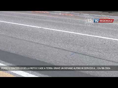 PERDE IL CONTROLLO DELLA MOTO E CADE A TERRA: GRAVE UN GIOVANE ALPINO IN SERVIZIO A ... | 24/08/2024