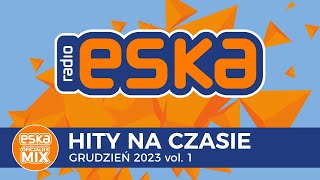 ESKA Hity na Czasie - Grudzień 2023 - oficjalny mix Radia ESKA