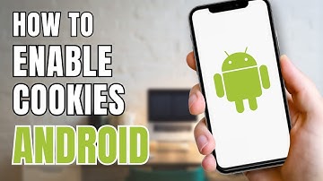How to Enable Cookies on Android Phones?