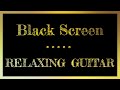 Black Screen Guitar Music | Relaxing Music | Relax your Mind