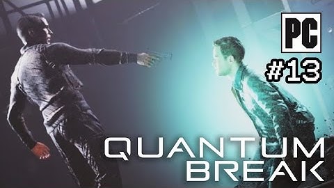Quantum Break PC Walkthrough Part 13 - No Commentary (PC Gameplay)
