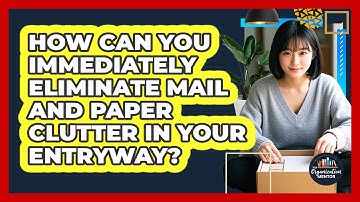 How Can You Immediately Eliminate Mail And Paper Clutter In Your Entryway?