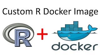 Custom R Docker Image | Dockerize R applications and algorithms