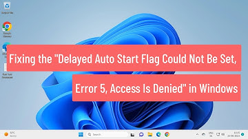 Fixing the "Delayed Auto Start Flag Could Not Be Set, Error 5, Access Is Denied" in Windows