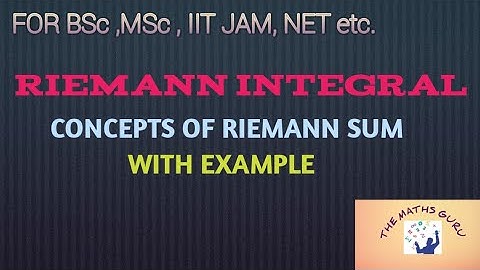 Riemann Integral (Concepts of Riemann Sums) for BSc, MSc, IIT JAM, NET, GATE etc.