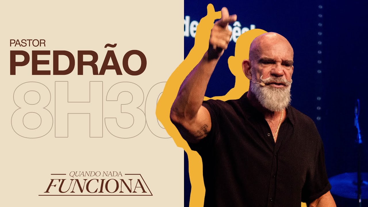 PREGAÇÃO - QUANDO NADA FUNCIONA. Pr. Pedrão - 08h30 - 27.07.2025