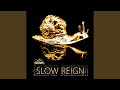 Slow reign