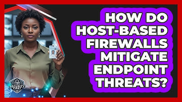 How Do Host-Based Firewalls Mitigate Endpoint Threats?