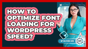 How To Optimize Font Loading For WordPress Speed?