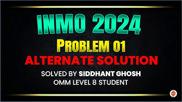 INMO 2024 Problem 1 Alternate Solution  Solved by Siddhant Ghosh | OMM Level 8 student | VOS