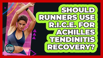 Should Runners Use R.I.C.E. For Achilles Tendinitis Recovery? - Running Beyond Limits