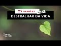 25 manias para destralhar da sua vida HOJE | Organização Pessoal ❤