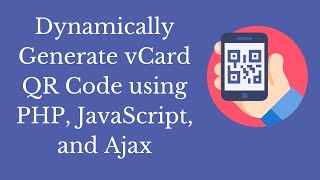 Dynamically Generate vCard QR Code using PHP, JavaScript, and Ajax