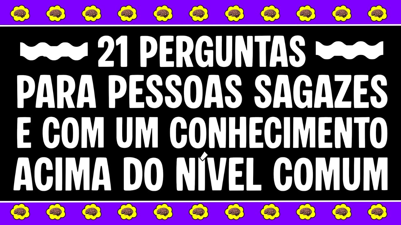 VOCÊ CONSEGUE RESPONDER 21 PERGUNTAS QUE EXIGEM CONHECIMENTO ACIMA DO NÍVEL COMUM?