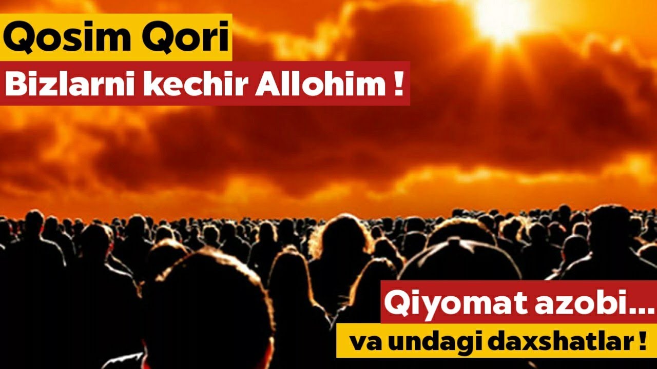 QOSIM QORI - QIYOMAT AZOBI VA UNDAGI DAXSHATLAR