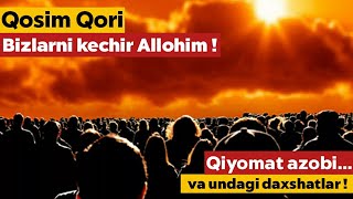 QOSIM QORI - QIYOMAT AZOBI VA UNDAGI DAXSHATLAR