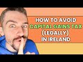 3 ways to avoid capital gains tax legally in ireland