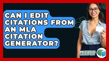 Can I Edit Citations From An MLA Citation Generator? - The Language Library