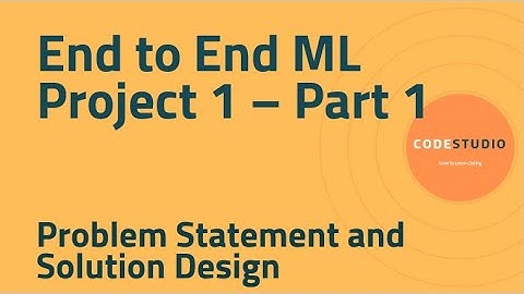 End-to-End Machine Learning Project 1 | Part 1: Problem Statement & Solution Design