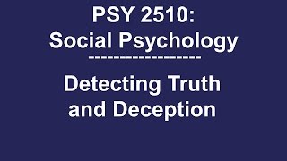 PSY 2510 Social Psychology: Detecting Truth and Deception