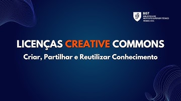 Licenças Creative Commons: Criar, Partilhar e Reutilizar Conhecimento