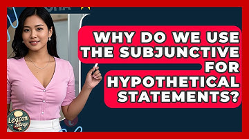 Why Do We Use The Subjunctive For Hypothetical Statements? - Lexicon Lounge