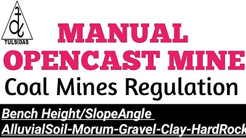 OPEN-CAST-Manual-MINE Coal Mines Regulation,Benches/Slope Angle-Coal-Alluvial soil-Morum-Gravel-Clay