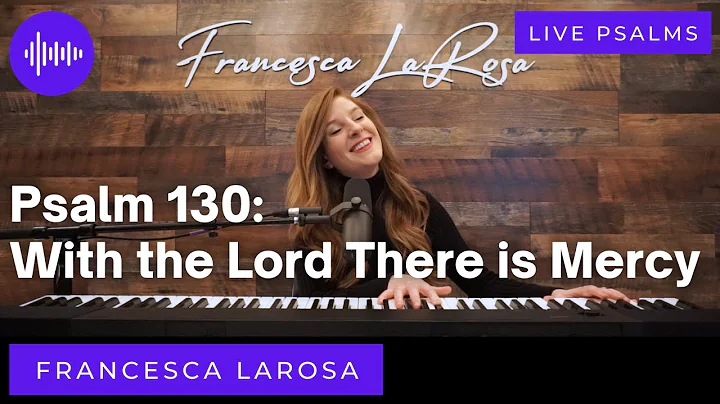 Psalm 130 - With the Lord There is Mercy -  France...