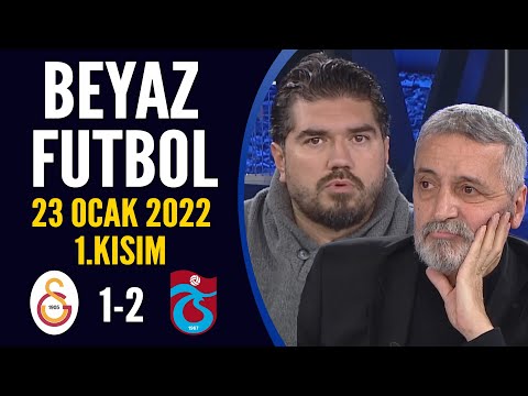 Beyaz Futbol 23 Ocak 2022 1.Kısım ( Galatasaray 1-2 Trabzonspor)
