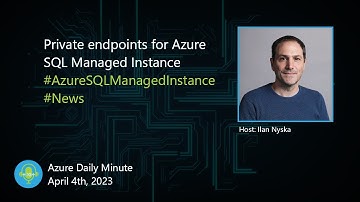 Private endpoints for Azure SQL Managed Instance, and... - Azure Daily Minute Podcast - 04-APR-2023